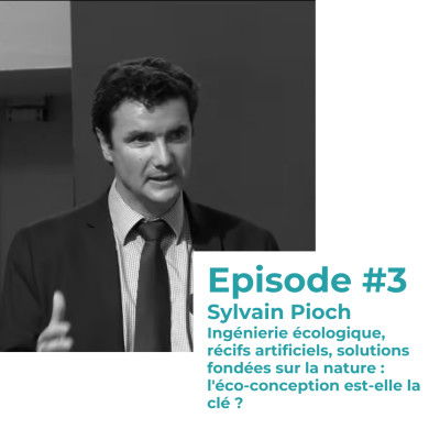 #3 - Sylvain Pioch : Ingénierie écologique, récifs artificiels, solutions fondées sur la nature : l'éco-conception est-elle la clé ? cover