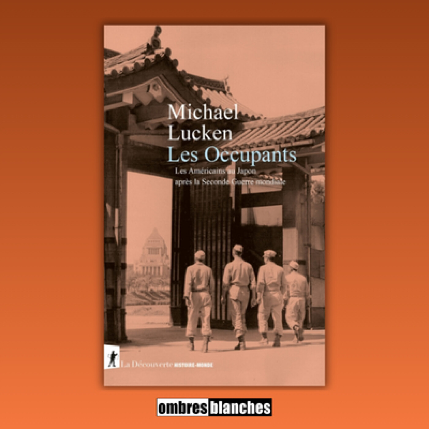Michael Lucken → Les Occupants – Les Américains au Japon après la Seconde Guerre mondiale