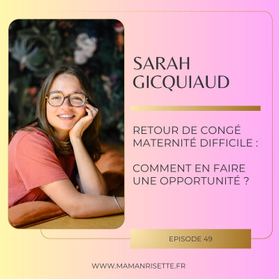 Episode 49 - Retour de congé maternité difficile : comment en faire une opportunité ? (avec Sarah Gicquiaud) cover