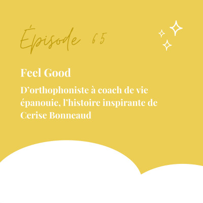 65. Feel Good : D'orthophoniste à coach de vie épanouie, l'histoire inspirante de Cerise Bonneaud cover