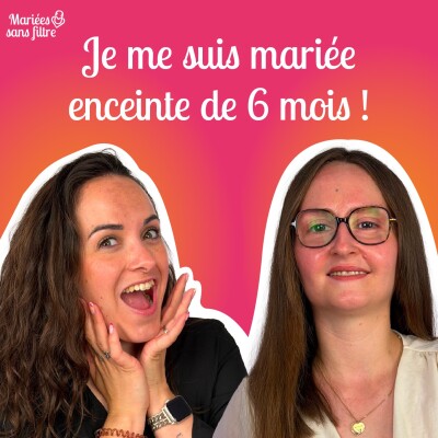 🎙 Mariées sans filtre – Se dire oui à six mois de grossesse cover