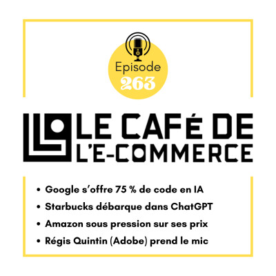 263 - Google s’offre 75% de code en IA, Starbucks arrive dans ChatGPT, Amazon sous pression sur ses prix et Régis Quintin (Adobe) au mic cover