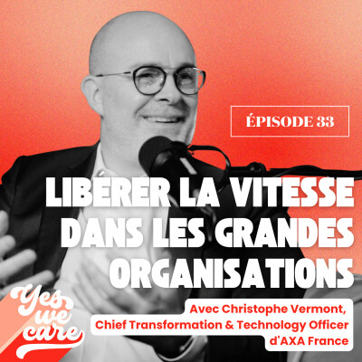 Libérer la vitesse dans les grandes organisations avec Christophe Vermont - Chief Transformation & Technology Officer d'AXA France cover