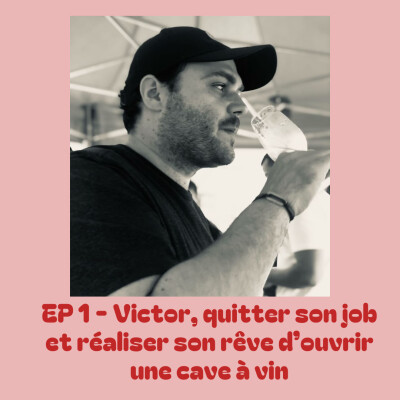 EP 1 - Victor, quitter son job et réaliser son rêve d'ouvrir une cave à vin cover