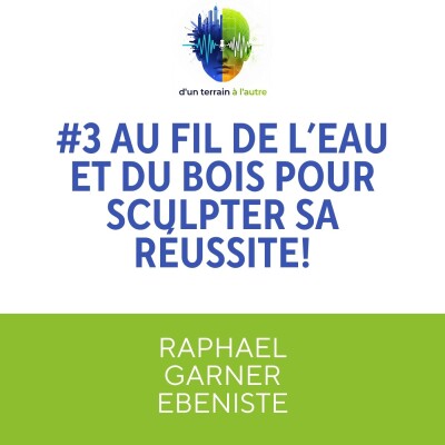 [EXTRAIT] #3 Raphael GARNER: au fil de l'eau et du bois pour sculpter sa réussite! cover