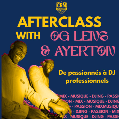 Afterclass EP.3  De passion à DJ pro l'histoire de Og lens et Ayerton cover
