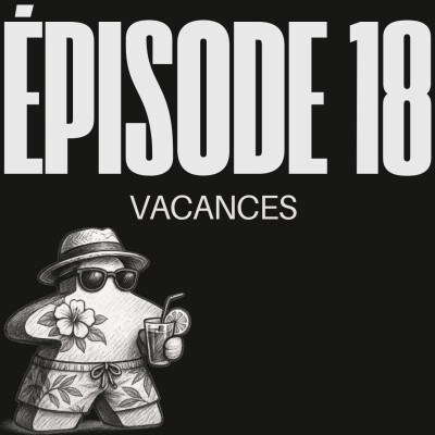 Épisode 18 – Spécial Vacances (Canicule) cover
