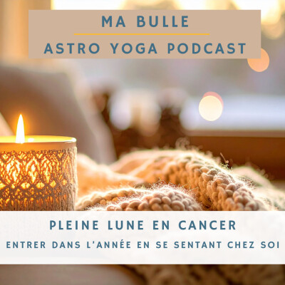 199. Pleine Lune en Cancer: entrer dans l'année en se sentant chez soi cover