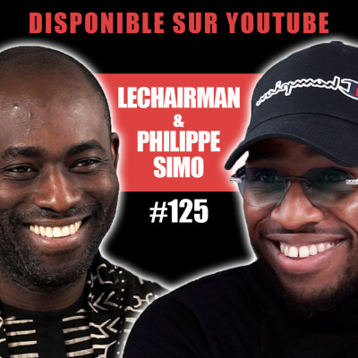#125 LeChairman & Philippe Simo parlent Afrique, Entrepreneuriat, Économie, Social, Autosuffisance. cover