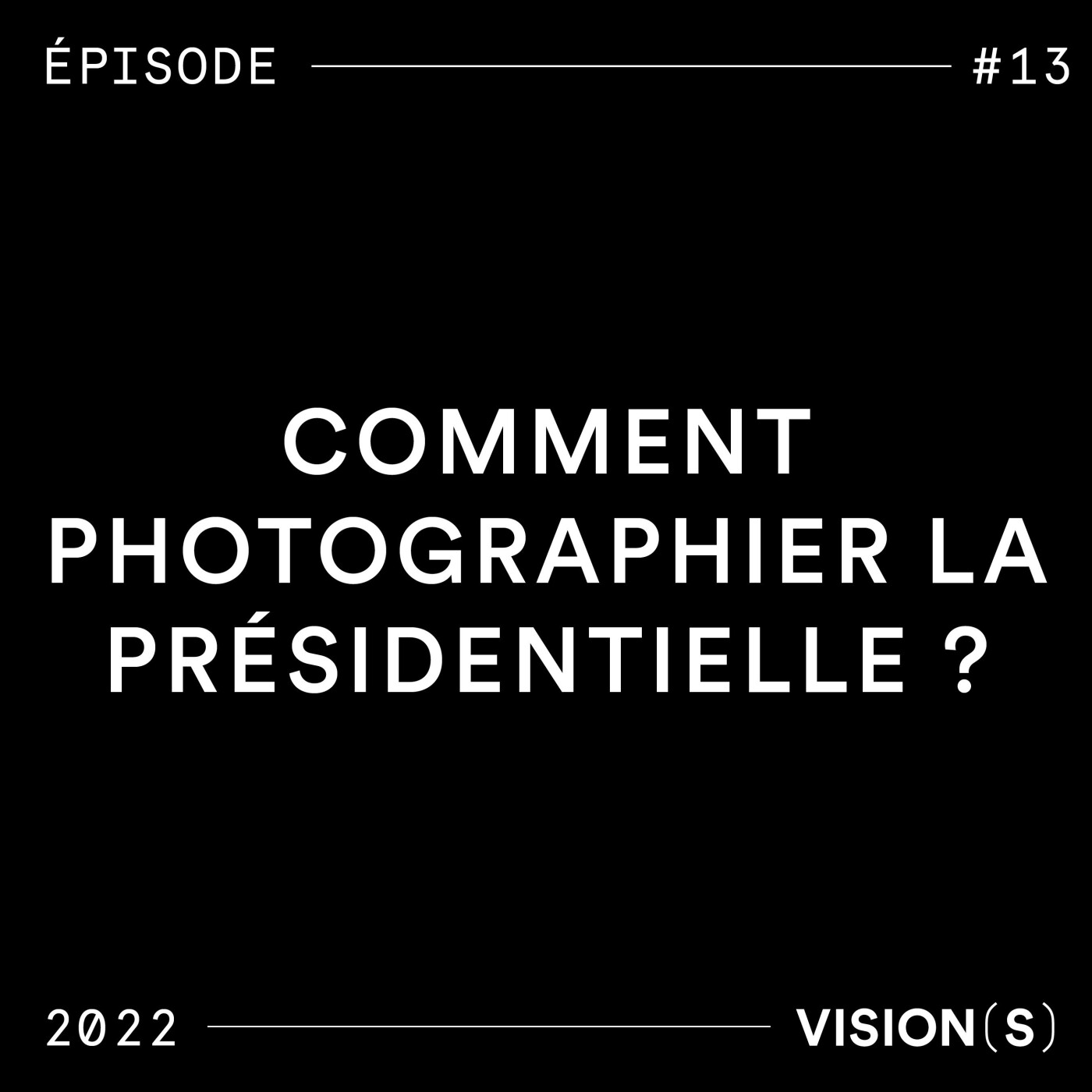 EPISODE #13 - Comment photographier la présidentielle ?