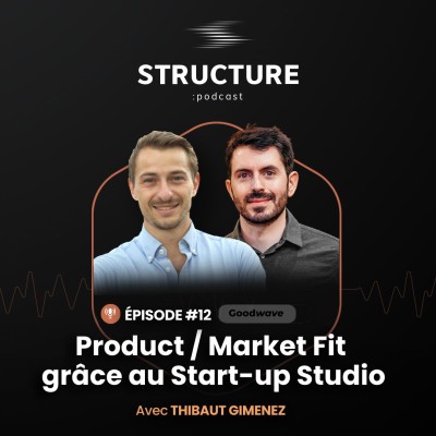 GOODWAVE : Product / Market Fit grâce au Start-up Studio avec Thibault Gimenez | E012 cover