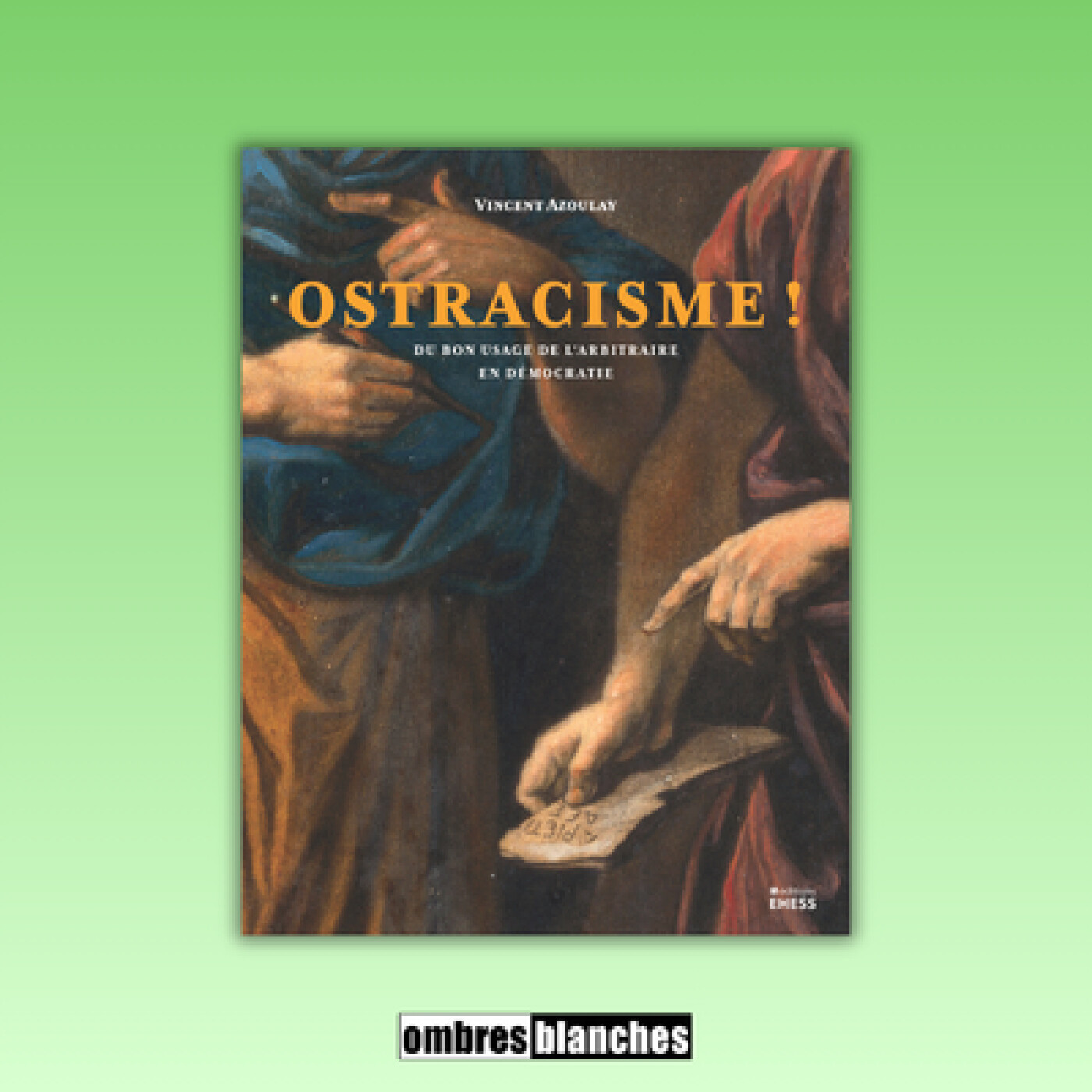 Vincent Azoulay → Ostracisme ! Du bon usage de l’arbitraire en démocratie
