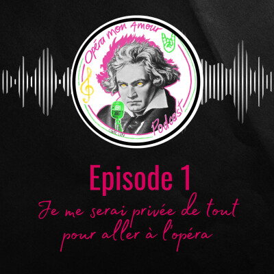 Episode 1: "Je me serai privée de tout pour aller à l'opéra". cover