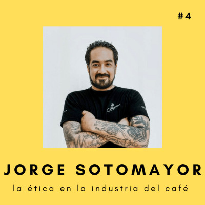 #4 La ética en la industria del café  - JORGE SOTOMAYOR cover