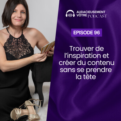 Episode 96 : Trouver de l’inspiration et créer du contenu sans se prendre la tête cover