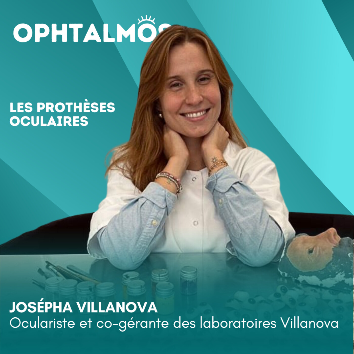 Les prothèses oculaires (partie 1) - Entretien avec Josépha Villanova