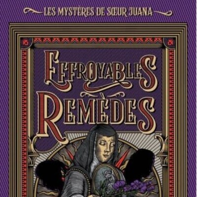 Oscar DE MURIEL - "Les mystères de Soeur Juana" 3ème Tome - Effroyables Remèdes cover