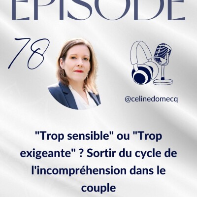 Épisode 78 - "Trop sensible" ou "Trop exigeante" ? Sortir du cycle de l'incompréhension dans le couple cover