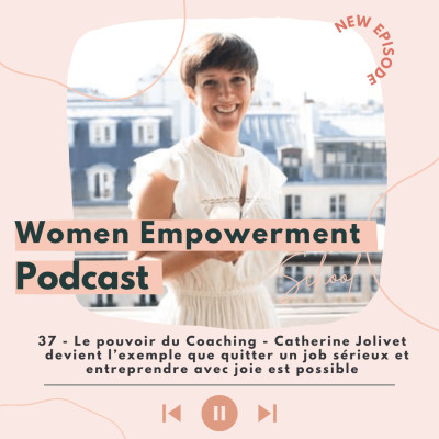37. Le pouvoir du Coaching - Catherine Jolivet devient l'exemple que quitter un job sérieux et entreprendre avec joie est possible cover