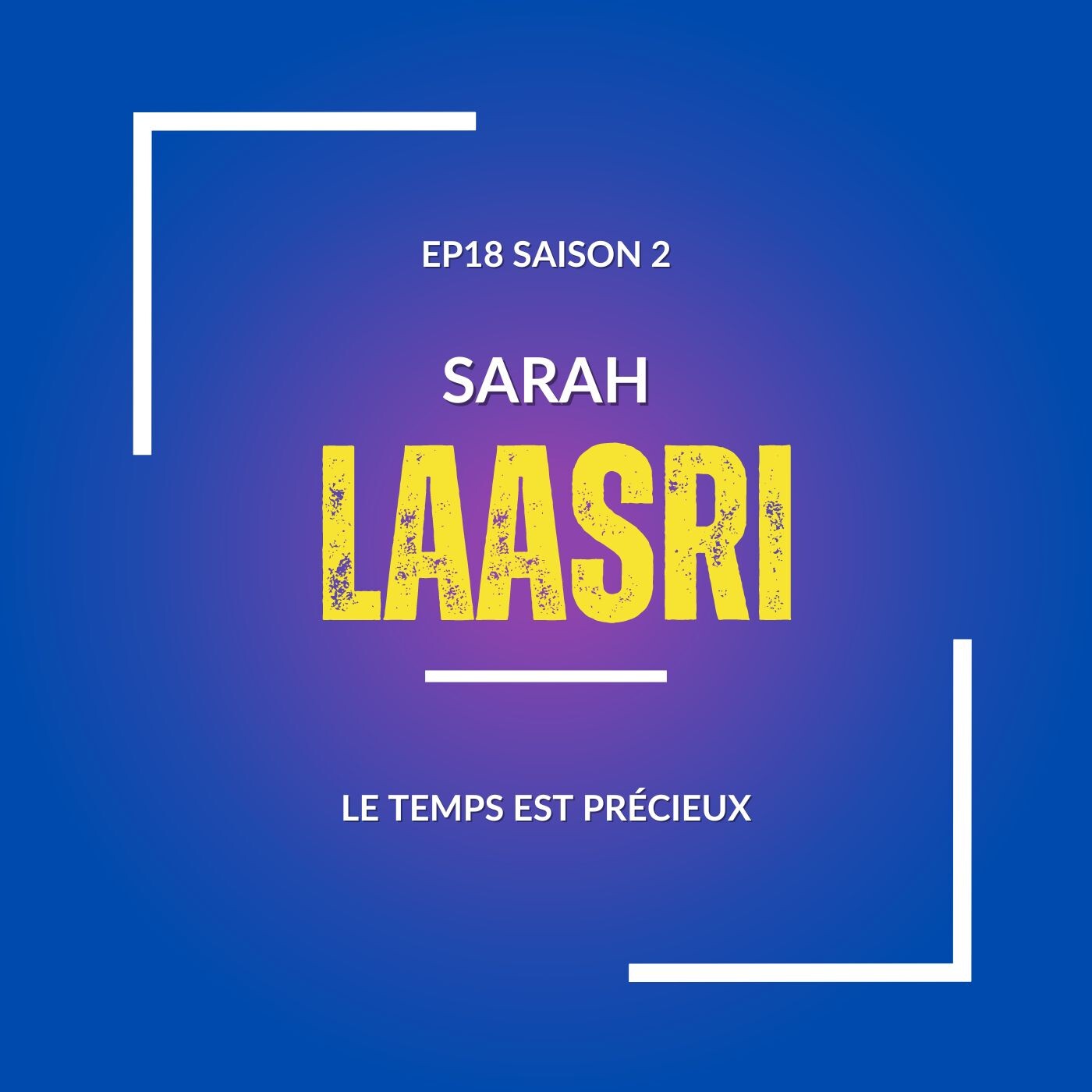 #18 LE TEMPS EST PRÉCIEUX avec Sarah Laasri