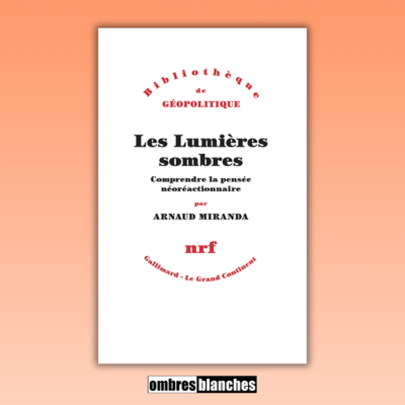 Arnaud Miranda → Les Lumières sombres : Comprendre la pensée néoréactionnaire