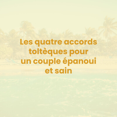 Les quatre accords toltèques pour un couple épanoui cover