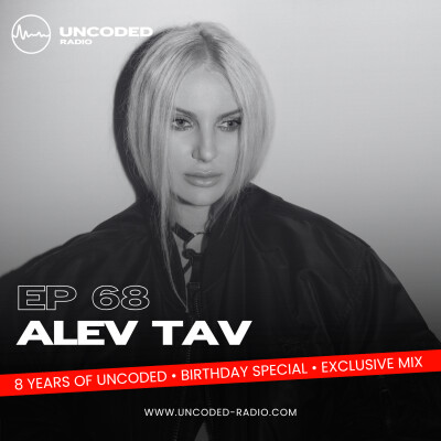 EP68 — Uncoded Radio presents Uncoded Session: 8th Anniversary Exclusive Mix — Alev Tav [Tech House, Deep Tech] cover