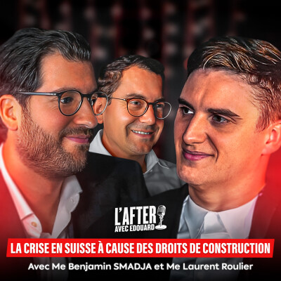 La crise que subit la Suisse à cause des droits de construction - Avec Me Benjamin SMADJA et Me Laurent ROULIER cover