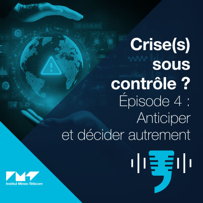 Crise(s) sous contrôle ? Épisode 4 : Anticiper et décider autrement cover