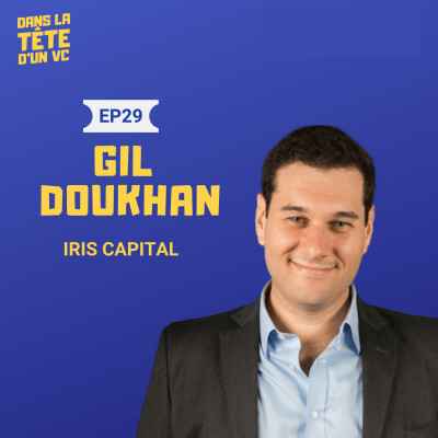 #29 Gil Doukhan (Iris Capital) : Sur l'équilibre pro et perso dans le VC, l'investissement à l'international et son parcours d'entrepreneur cover