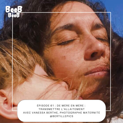 61. De mère en mère : transmettre l’allaitement avec Vanessa Berthe, photographe maternité @bertillepics cover