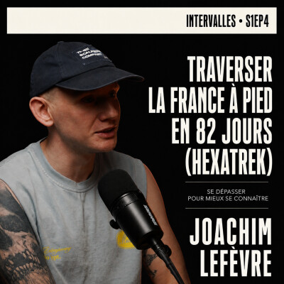 S1EP4 - Joachim Lefèvre | Traverser la France à pied en 82 jours (HexaTrek) cover