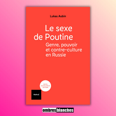 Lukas Aubin → Le sexe de Poutine : Genre, pouvoir et contre-culture en Russie cover