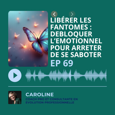 Episode 69 - Libérer les fantômes : Débloquer l’émotionnel pour arrêter de se saboter. cover