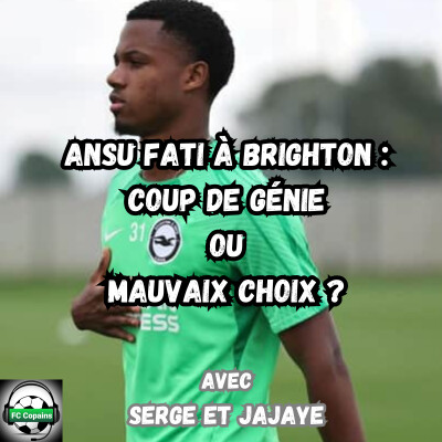 Ansu Fati à Brighton : coup de génie ou mauvais choix ? cover