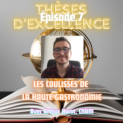 Episode 7 - Partie 1 - Les coulisses de la Haute Gastronomie - Avec Arthur Hacot (Conservatoire National des Arts et Métiers - CNAM) cover