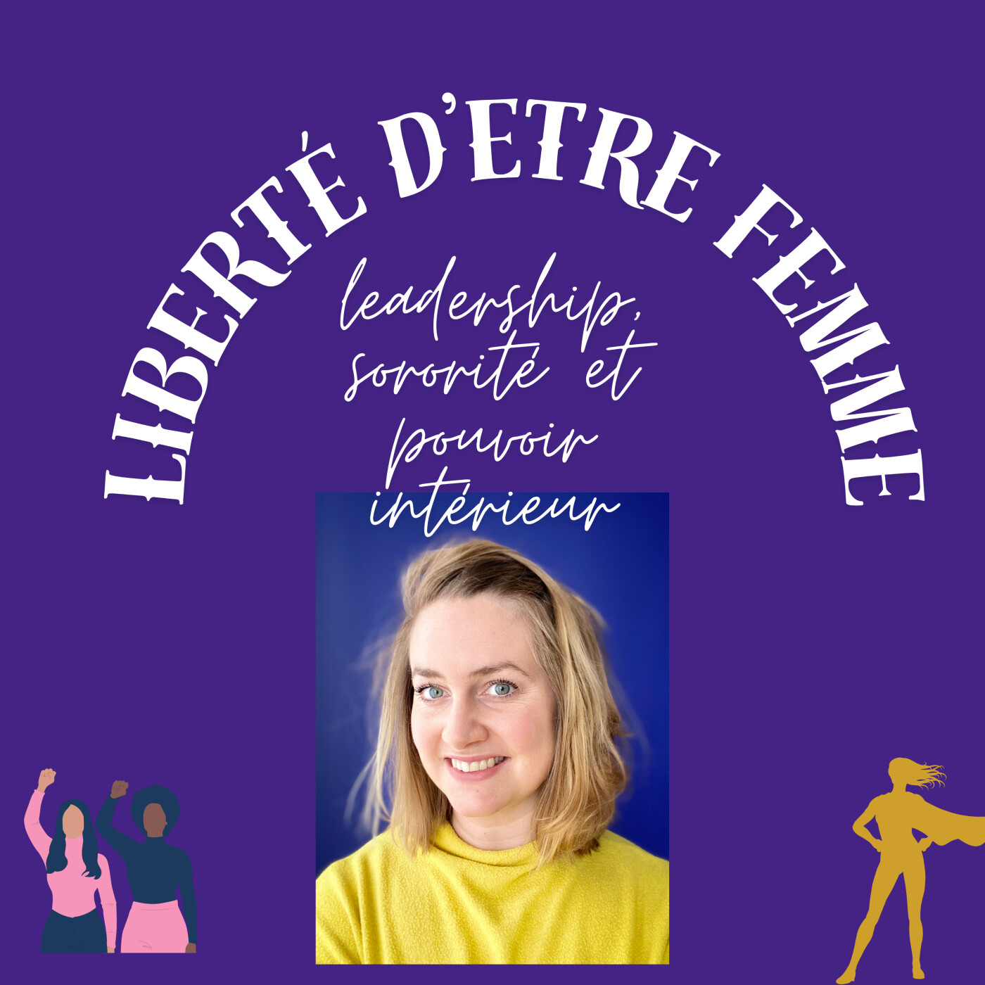 Liberté d\'être femme : leadership, sororité et pouvoir intérieur