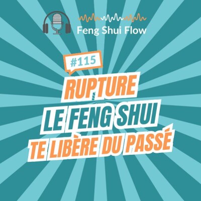 Episode 115 - Feng Shui & ruptures : libérer l’énergie du passé pour se reconstruire en douceur cover