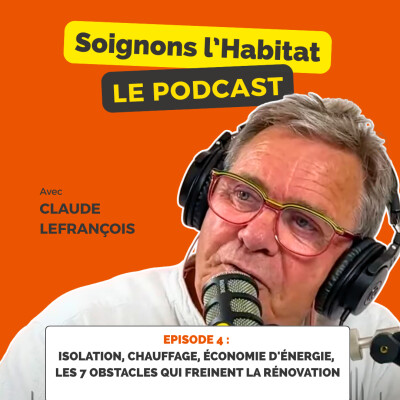 Episode 4 - Isolation, chauffage, économie d'énergie, les 7 obstacles qui freinent la rénovation cover