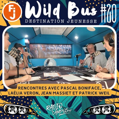 Destination Wild Bus #20 - Rencontres avec Pascal Boniface, Laélia Véron, Jean Massiet et Patrick Weil cover