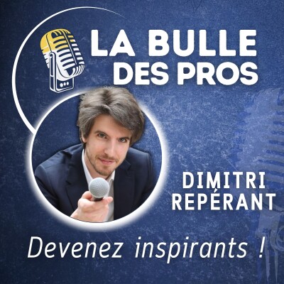 Comment Devenir Inspirant ? Les Clés de Dimitri Repérant pour Toucher Votre Auditoire | La Bulle des Pros cover