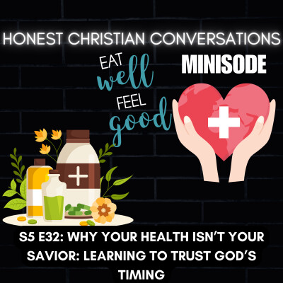 Why Your Health Isn’t Your Savior: Learning to Trust God’s Timing (MINISODE) cover