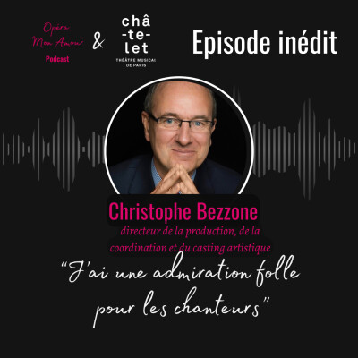 Episode Inédit spécial Théâtre du Châtelet: "J'ai une admiration folle pour les chanteurs". cover