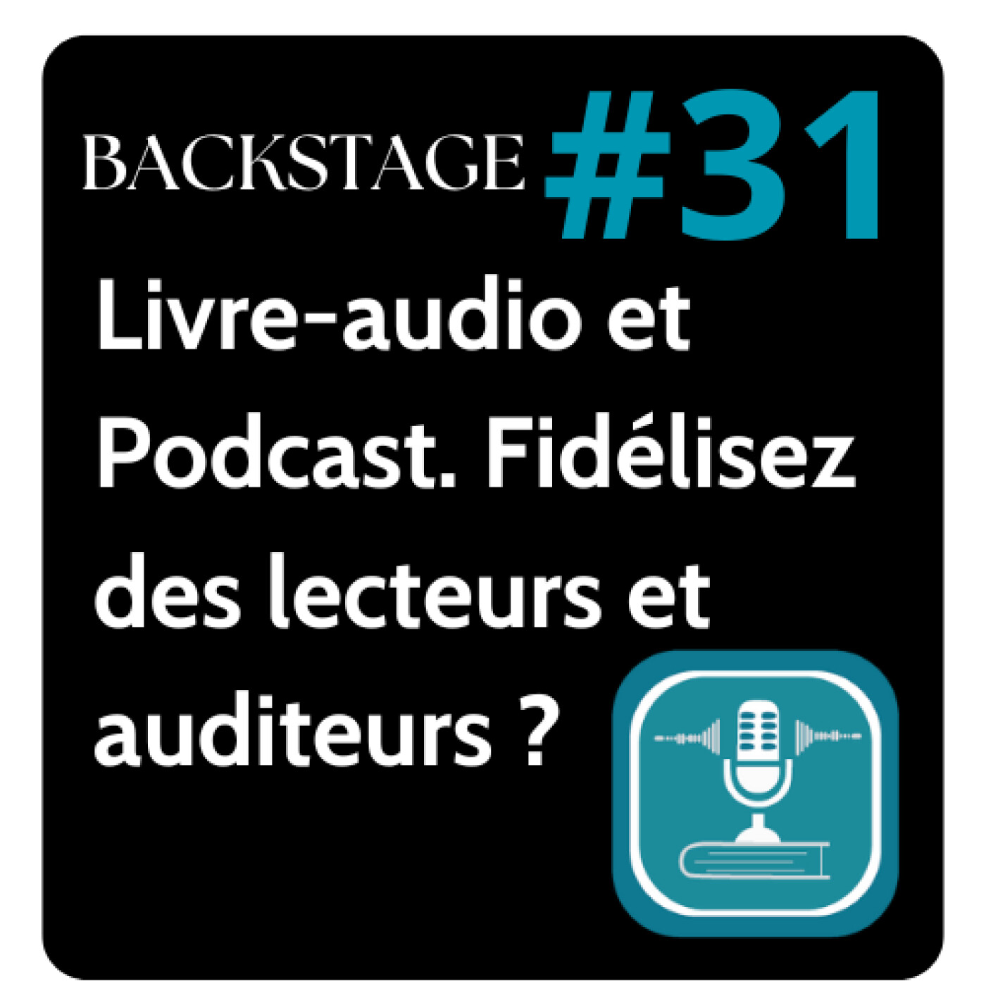 # 31 – BACKSTAGE Le livre audio par le biais des podcasts pour une audience fidèle episode artwork