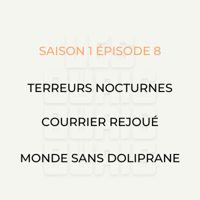 S01E08 - Terreurs nocturnes, Courrier rejoué, Monde sans doliprane. cover