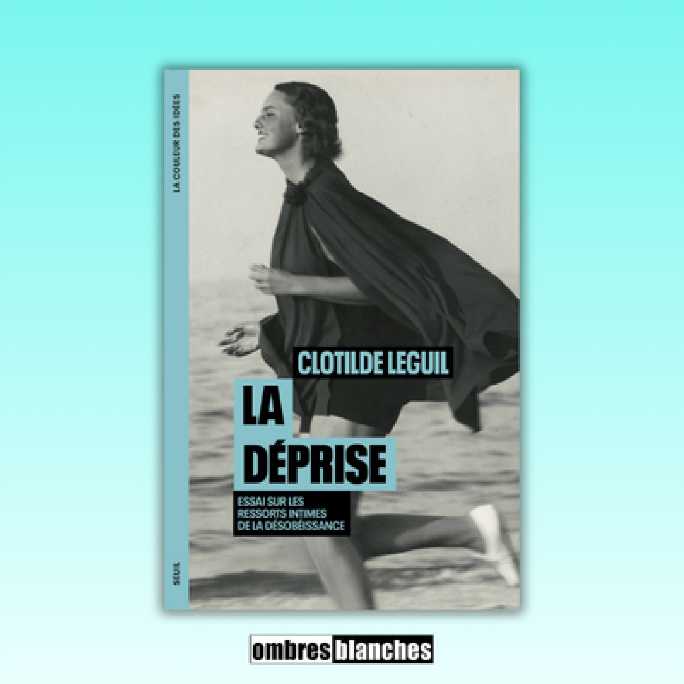 Clotilde Leguil → La déprise. Essai sur les ressorts intimes de la désobéissance