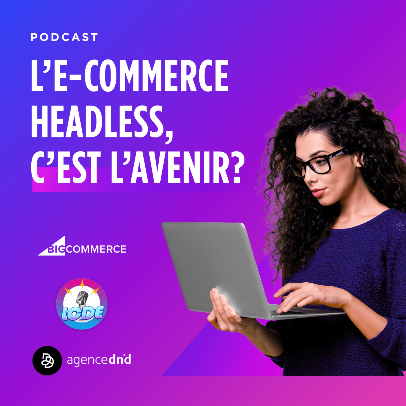 HS - L'e-commerce Headless, c'est l'avenir ? Avec BigCommerce & l'Agence Dn'D episode artwork