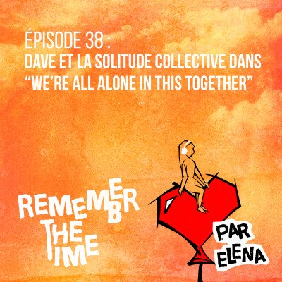 Épisode 38 : Dave et la solitude collective dans "We're all alone in this together" cover