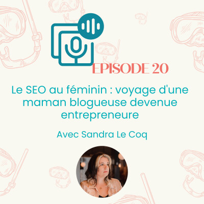Episode #20: Le SEO au féminin : voyage d'une maman blogueuse devenue entrepreneure | Entrepreneuriat , parentalité cover