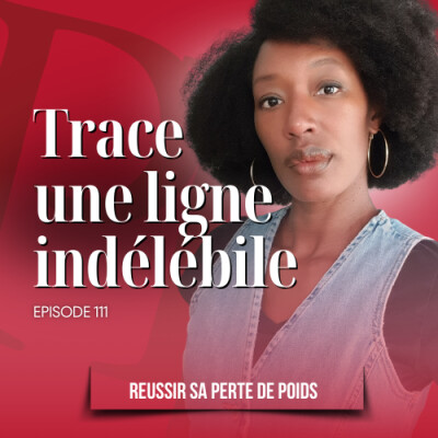 Trace une ligne rouge indélébile / Podcast perte de poids n°111 cover